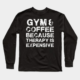 Gym & Coffee Gym Quote Gym Therapy Gym Humor Gym Rats Gym Long Sleeve T-Shirt